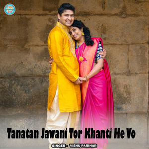 Tanatan Jawani Tor Khanti He Vo