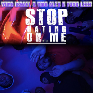 Stop Hating On Me (feat. Yung Israel & Yung Leek)