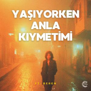 Yaşıyorken Anla Kıymetimi (feat. Beren)
