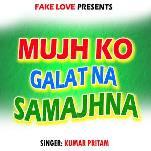 Mujho Galat Na Samajhna