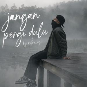 jangan pergi dulu