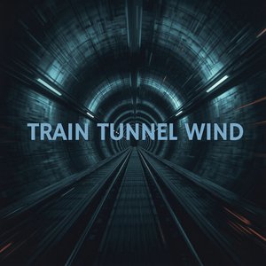 Train Tunnel Wind