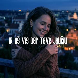 Ir Aš Vis Dar Tave Jaučiu (Club Mix)