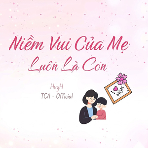 Niềm Vui Của Mẹ Luôn Là Con (Official)