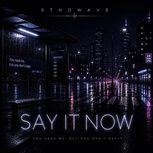 Say it now