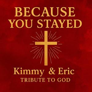 Because You Stayed(Tribute To God From Kimmy)