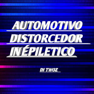 AUTOMOTIVO DISTORCEDOR INÉPILETICO