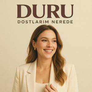 Duru - Dostlarım nerede