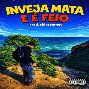 Inveja mata, e é Feio (feat. ChicoBorges)