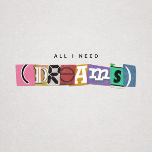 All I Need (Dreams)