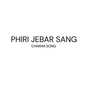 Phiri Jebar Sang (Chakma Song)