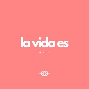 La Vida Es Mala