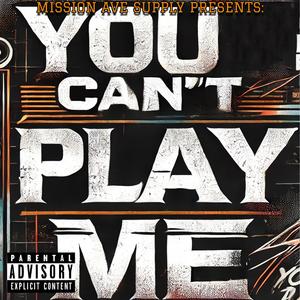 You Can't Play Me (feat. Deuce P, YT West & 3TALL)