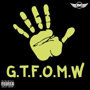 G.T.F.O.M.W