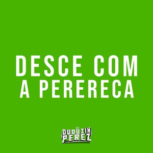 Desce Com a Perereca (feat. Mc Pedrin do Engenha, Mc VukVuk & Mc Delux)