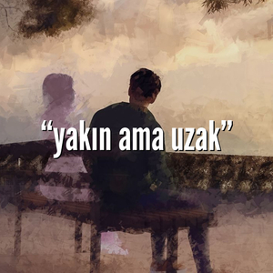 yakın ama uzak