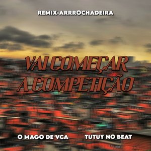 Vai Começar a Competição (Remix Arrochadeira)