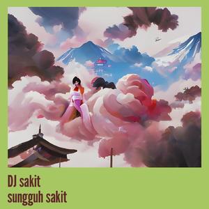 Dj Sakit Sungguh Sakit