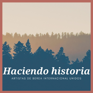 Haciendo Historia (feat. Gamadeos, Rondalla Berea Internacional, Pablo Gómez, Keren Camberos, Bitia, Loida Clemente, Nicole, Noemi Andrade & Benjamin Cruz)