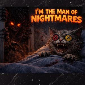 I'M THE MAN OF NIGHTMARES