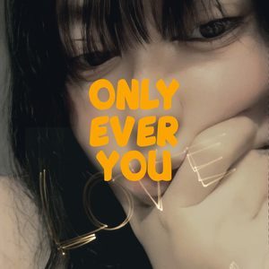 Only Ever You