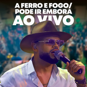 A Ferro e Fogo / Pode Ir Embora (Ao Vivo)