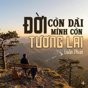 Đời Còn Dài Mình Còn Tương Lai