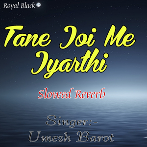 Tane Joi Me Jyarthi Slowed Reverb
