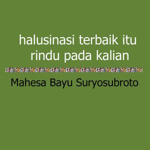 Halusinasi terbaik itu rindu pada kalian