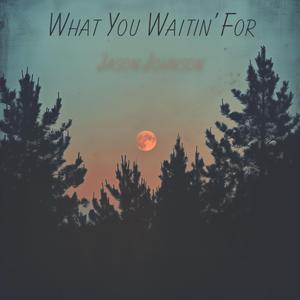 What You Waitin' For