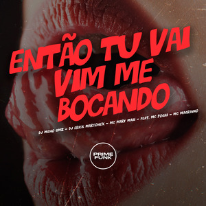 Então Tu Vai Vim Me Bocando