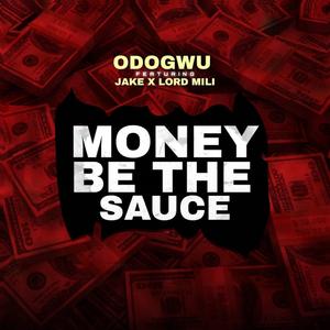 Money Be The Sauce (feat. Odogwu & jake)