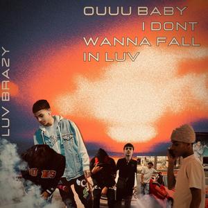 Ouuu baby I dont wanna fall in luv