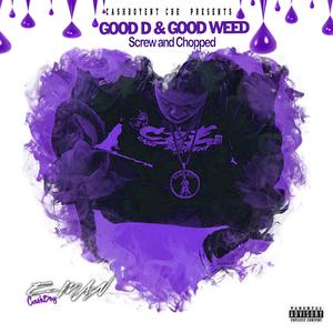 Good D & Good Weed Screw and Chopped (Chopped)