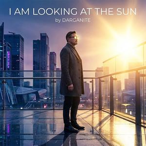 I Am Looking At The Sun