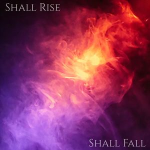 Shall Rise, Shall Fall