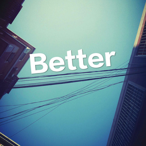 Better