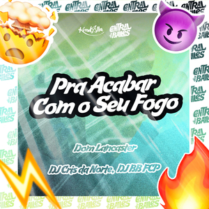 Pra Acabar Com Seu Fogo