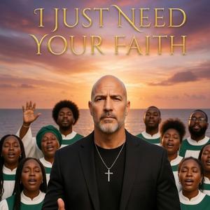 I Just Need Your Faith