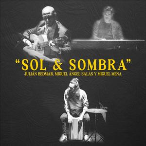 Sol y Sombra - Julián Bedmar, Miguel Á. Salas y Miguel Mena