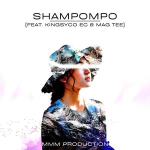 SHAMPOMPO (feat. KINGSYCO EC & MAG TEE)