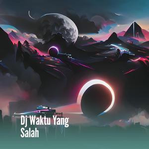 Dj Waktu Yang Salah