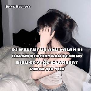 DJ WALAUPUN AKU KALAH DI DALAM PERCINTAAN BENANG BIRU GOYANG DOWNBEAT VIRAL TIK TOK
