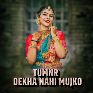 Tumnr Dekha Nahi Mujko