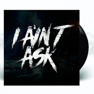 I Aint Ask