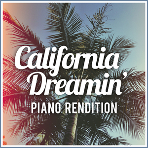 California Dreamin' (Piano Rendition)
