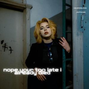 nope your too late i already died