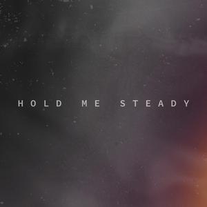 Hold Me Steady