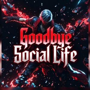 Goodbye Social Life
