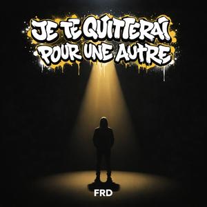 Je te quitterai pour une autre